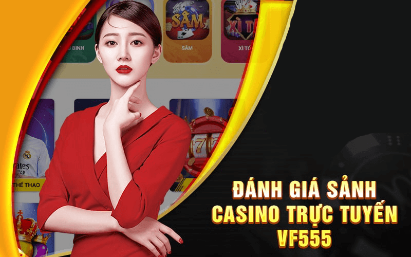 Casino VF555 | Sòng Bạc Đẳng Cấp Toàn Cầu 2024