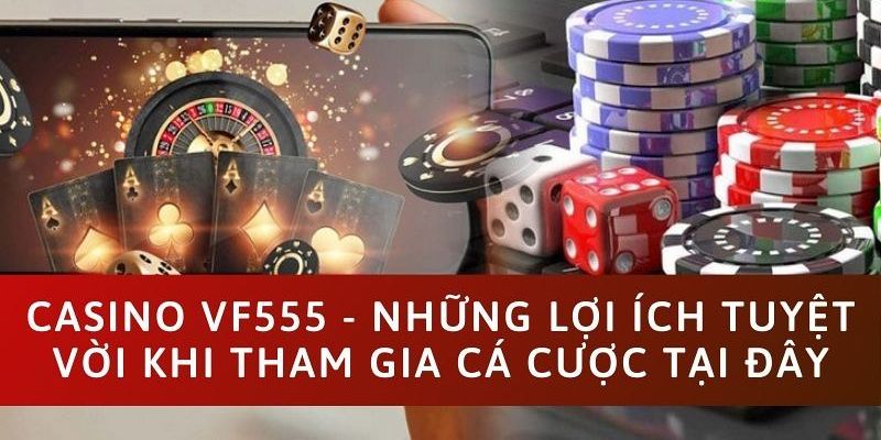 Casino VF555 | Sòng Bạc Đẳng Cấp Toàn Cầu 2024